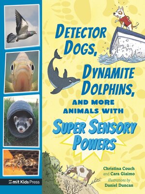 cover image of Detector Dogs, Dynamite Dolphins, and More Animals with Super Sensory Powers